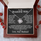 To My Beautiful Wife - I May Not Be - Love Knot Necklace - INCLUDES FREE SHIPPING